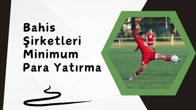 Bahis Şirketleri Minimum Para Yatırma