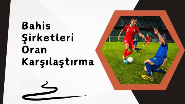 Bahis Şirketleri Oran Karşılaştırma