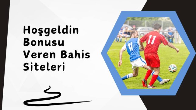 Hoş Geldin Bonusu Veren Bahis Siteleri